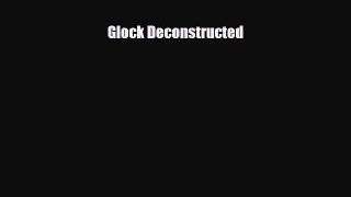 [PDF Download] Glock Deconstructed [Download] Full Ebook