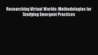 [PDF Download] Researching Virtual Worlds: Methodologies for Studying Emergent Practices [PDF]