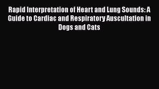 [PDF Download] Rapid Interpretation of Heart and Lung Sounds: A Guide to Cardiac and Respiratory