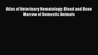 [PDF Download] Atlas of Veterinary Hematology: Blood and Bone Marrow of Domestic Animals [PDF]