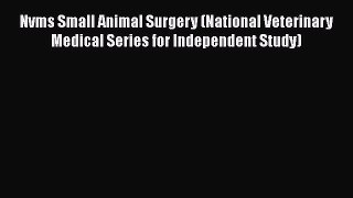 [PDF Download] Nvms Small Animal Surgery (National Veterinary Medical Series for Independent