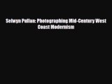 [PDF Download] Selwyn Pullan: Photographing Mid-Century West Coast Modernism [Download] Online