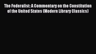(PDF Download) The Federalist: A Commentary on the Constitution of the United States (Modern