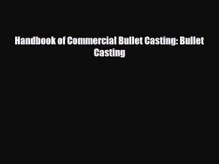 [PDF Download] Handbook of Commercial Bullet Casting: Bullet Casting [Read] Online