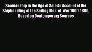(PDF Download) Seamanship in the Age of Sail: An Account of the Shiphandling of the Sailing