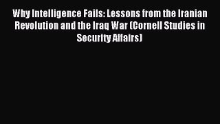 (PDF Download) Why Intelligence Fails: Lessons from the Iranian Revolution and the Iraq War