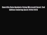 [PDF Download] Guerrilla Data Analysis Using Microsoft Excel: 2nd Edition Covering Excel 2010/2013