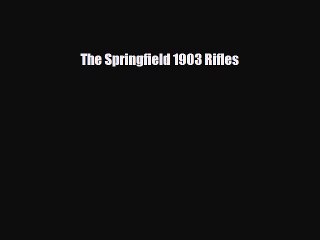 [PDF Download] The Springfield 1903 Rifles [Download] Online