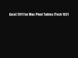 [PDF Download] Excel 2011 for Mac Pivot Tables (Tech 102) [Read] Full Ebook