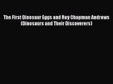 (PDF Download) The First Dinosaur Eggs and Roy Chapman Andrews (Dinosaurs and Their Discoverers)