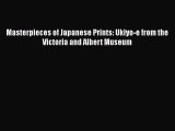 Masterpieces of Japanese Prints: Ukiyo-e from the Victoria and Albert Museum Read Online PDF