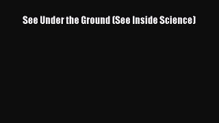 (PDF Download) See Under the Ground (See Inside Science) PDF