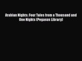 Arabian Nights: Four Tales from a Thousand and One Nights (Pegasus Library) Read Online PDF
