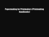 Papermaking for Printmakers (Printmaking Handbooks)  Free Books