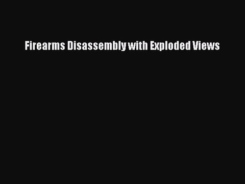 [PDF Download] Firearms Disassembly with Exploded Views [PDF] Online