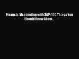 [PDF Download] Financial Accounting with SAP: 100 Things You Should Know About... [Read] Full