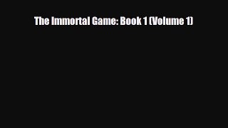 [PDF Download] The Immortal Game: Book 1 (Volume 1) [Read] Full Ebook