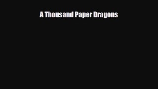 [PDF Download] A Thousand Paper Dragons [PDF] Online