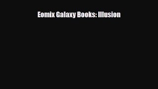 [PDF Download] Eomix Galaxy Books: Illusion [PDF] Online