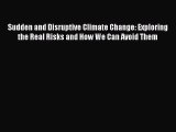 [PDF Download] Sudden and Disruptive Climate Change: Exploring the Real Risks and How We Can