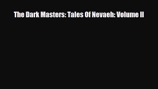 [PDF Download] The Dark Masters: Tales Of Nevaeh: Volume II [PDF] Online