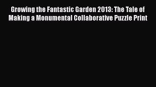Growing the Fantastic Garden 2013: The Tale of Making a Monumental Collaborative Puzzle Print