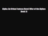 [PDF Download] Alpha: An Urban Fantasy Novel (War of the Alphas Book 3) [Read] Online