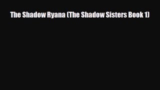 [PDF Download] The Shadow Ryana (The Shadow Sisters Book 1) [PDF] Online