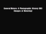 (PDF Download) General Motors:  A  Photographic  History  (MI)   (Images  of  Motoring) PDF