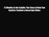 [PDF Download] 12 Months in the Saddle: The Story of How Two Cyclists Tackled a Dozen Epic