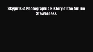 (PDF Download) Skygirls: A Photographic History of the Airline Stewardess PDF