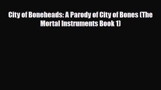 [PDF Download] City of Boneheads: A Parody of City of Bones (The Mortal Instruments Book 1)