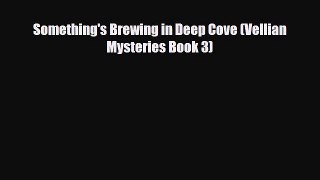 [PDF Download] Something's Brewing in Deep Cove (Vellian Mysteries Book 3) [Read] Online