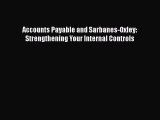 [PDF Download] Accounts Payable and Sarbanes-Oxley: Strengthening Your Internal Controls [Read]