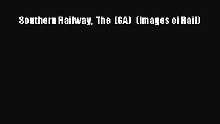 (PDF Download) Southern Railway  The  (GA)   (Images of Rail) Download