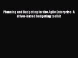 PDF Download Planning and Budgeting for the Agile Enterprise: A driver-based budgeting toolkit