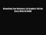 PDF Download Visualizing Your Business: Let Graphics Tell the Story (With CD-ROM) Download