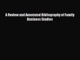 PDF Download A Review and Annotated Bibliography of Family Business Studies Read Online