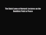[PDF Download] The Dalai Lama at Harvard: Lectures on the Buddhist Path to Peace [PDF] Online