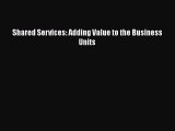 PDF Download Shared Services: Adding Value to the Business Units PDF Online