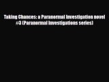 [PDF Download] Taking Chances: a Paranormal Investigation novel #3 (Paranormal Investigations