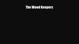 [PDF Download] The Wood Keepers [Download] Full Ebook