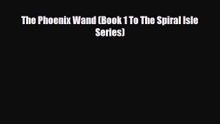 [PDF Download] The Phoenix Wand (Book 1 To The Spiral Isle Series) [PDF] Online