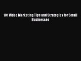 [PDF Download] 101 Video Marketing Tips and Strategies for Small Businesses [Download] Full