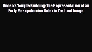 [PDF Download] Gudea's Temple Building: The Representation of an Early Mesopotamian Ruler in