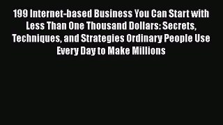 [PDF Download] 199 Internet-based Business You Can Start with Less Than One Thousand Dollars: