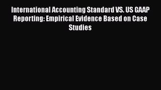 PDF Download International Accounting Standard VS. US GAAP Reporting: Empirical Evidence Based