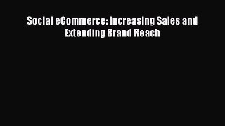 [PDF Download] Social eCommerce: Increasing Sales and Extending Brand Reach [Read] Online