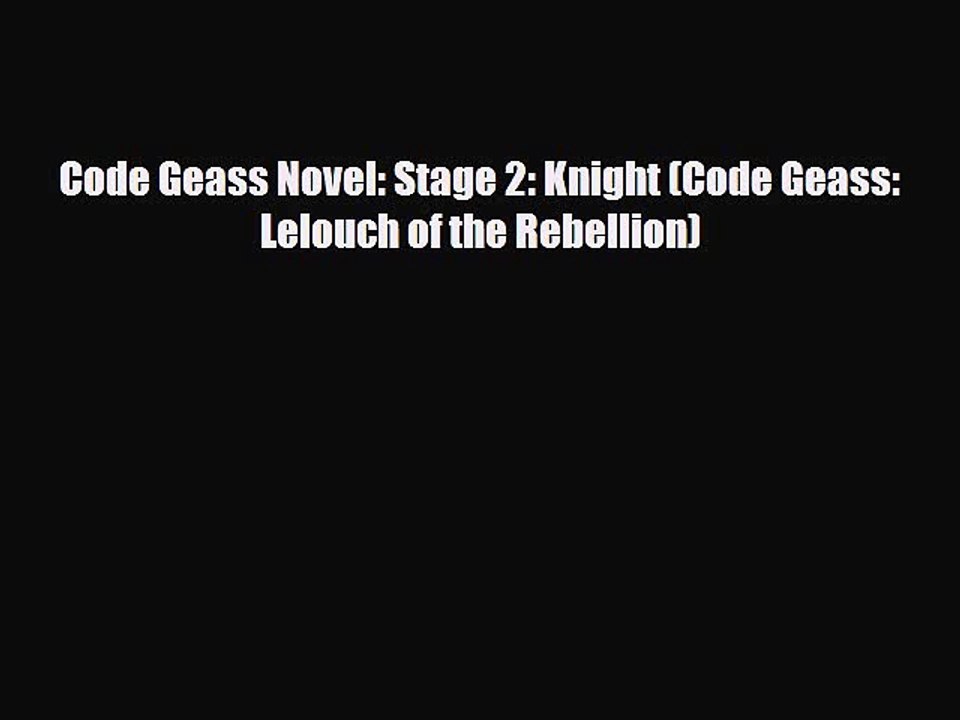 [PDF Download] Code Geass Novel: Stage 2: Knight (Code Geass: Lelouch of the Rebellion) [Read]