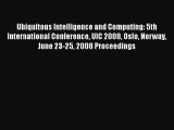 [PDF Download] Ubiquitous Intelligence and Computing: 5th International Conference UIC 2008